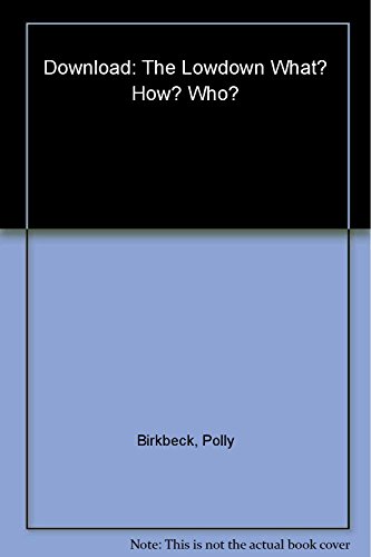 Stock image for Download: The Lowdown: What? How? Who? for sale by HPB Inc.