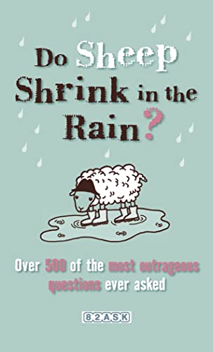 Stock image for Do Sheep Shrink in the Rain?: 500 Most Outrageous Questions Ever Asked and Their Answers for sale by WorldofBooks