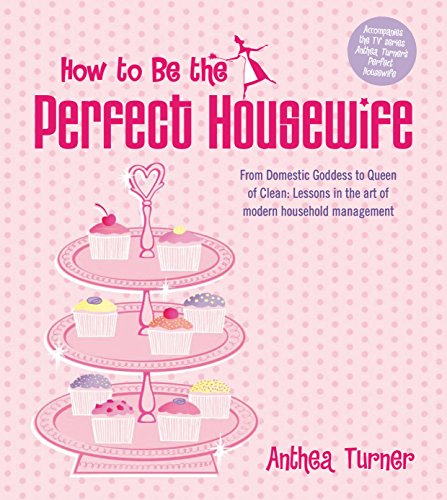 Beispielbild fr How To Be The Perfect Housewife: Lessons in the art of modern household management zum Verkauf von WorldofBooks