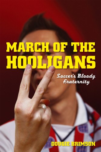 Imagen de archivo de March of the Hooligans : Soccer's Bloody Fraternity a la venta por Better World Books
