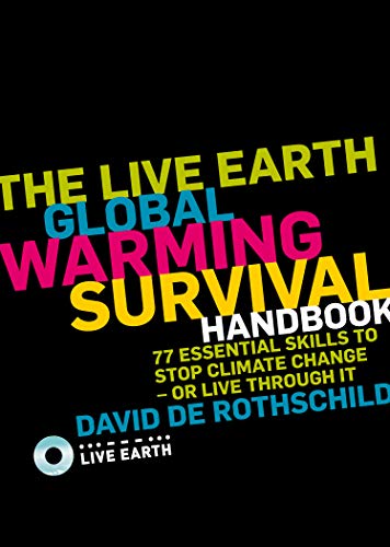 Stock image for The Live Earth Global Warming Survival Handbook: 77 Essential Skills to Stop Climate Change or Live Through It for sale by WorldofBooks