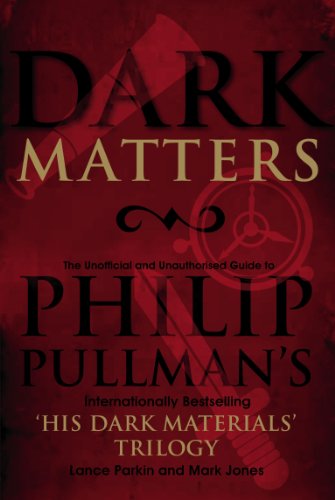 Dark Matters: An Unofficial and Unauthorised Guide to Philip Pullman's Internationally Bestselling His Dark Materials Trilogy (9780753513316) by Parkin, Lance; Jones, Mark