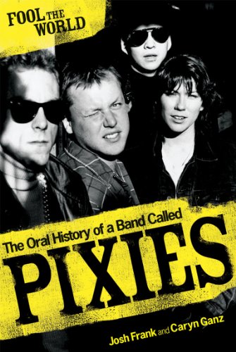 Imagen de archivo de Fool the World: The Oral History of a Band Called Pixies a la venta por East Kent Academic