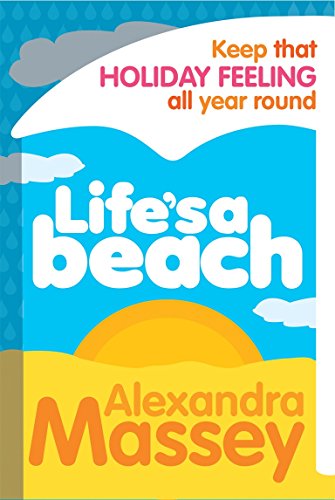 Life's A Beach: Keep that holiday feeling all year round - Alexandra Massey