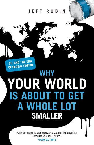 Beispielbild fr Why Your World is About to Get a Whole Lot Smaller: Oil and the End of Globalisation zum Verkauf von WorldofBooks