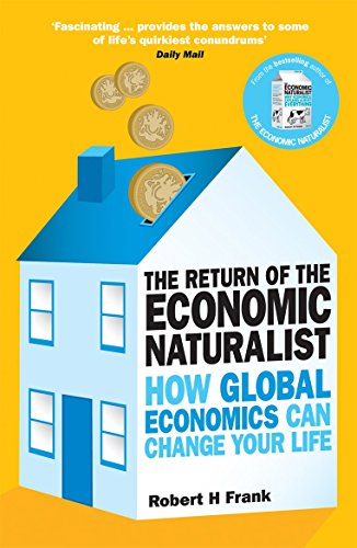 Imagen de archivo de The Return of the Economic Naturalist: How Economics Helps Make Sense of Your World. Robert H. Frank a la venta por More Than Words