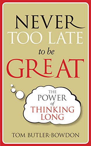 Imagen de archivo de Never Too Late To Be Great: The Power of Thinking Long a la venta por WorldofBooks