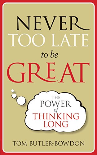 Stock image for Never Too Late To Be Great: The Power of Thinking Long for sale by WorldofBooks