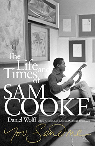 Imagen de archivo de You Send Me: The Life and Times of Sam Cooke. Daniel Wolff with S.R. Crain, Cliff White and G. David Tenenbaum a la venta por SecondSale