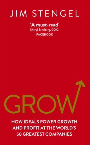 9780753540664: Grow: How Ideals Power Growth and Profit at the World’s 50 Greatest Companies