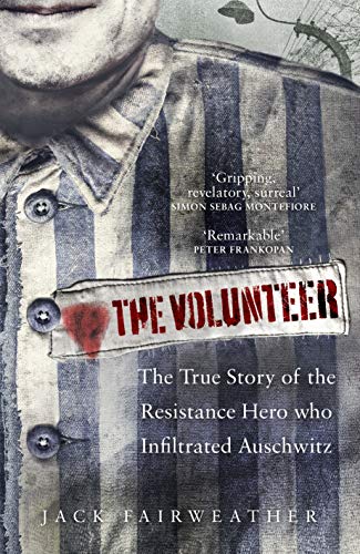 Stock image for The Volunteer : The True Story of the Resistance Hero Who Infiltrated Auschwitz for sale by Better World Books