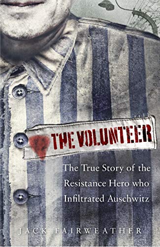 Stock image for The Volunteer : The True Story of the Resistance Hero Who Infiltrated Auschwitz for sale by Better World Books