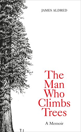 Stock image for The Man Who Climbs Trees: James Aldred for sale by WorldofBooks