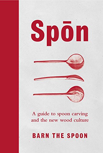 9780753545973: Spon: A Guide to Spoon Carving and the New Wood Culture [Hardcover] [May 25, 2017] Barn The Spoon