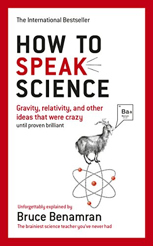 Stock image for How to Speak Science: Gravity, relativity and other ideas that were crazy until proven brilliant for sale by WorldofBooks