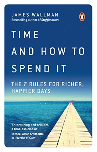 Beispielbild fr Time and How to Spend It: The 7 Rules for Richer, Happier Days zum Verkauf von WorldofBooks