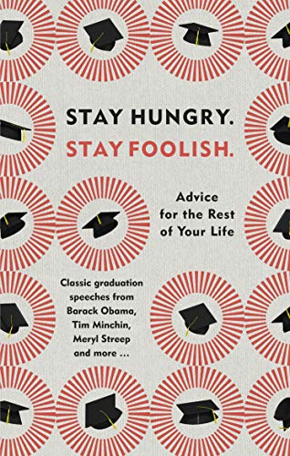 Beispielbild fr Stay Hungry. Stay Foolish.: Advice for the Rest of Your Life - Classic Graduation Speeches zum Verkauf von WorldofBooks