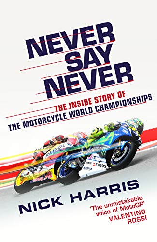 Beispielbild fr Never Say Never: The Inside Story of the Motorcycle World Championships zum Verkauf von WorldofBooks