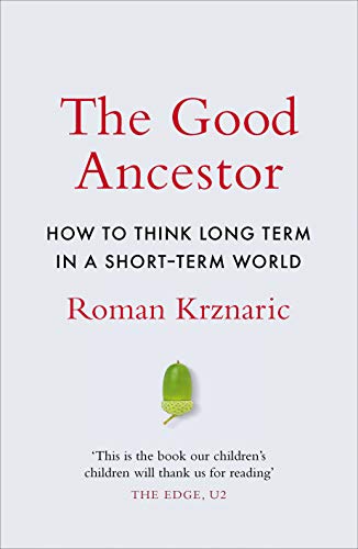 Beispielbild fr The Good Ancestor: How to Think Long Term in a Short-Term World zum Verkauf von AwesomeBooks
