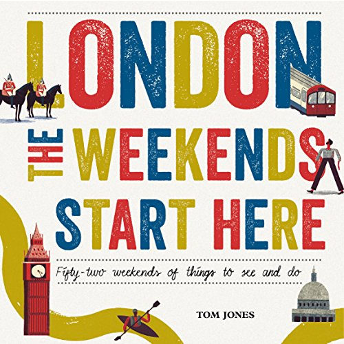 Imagen de archivo de London, The Weekends Start Here: Fifty-two Weekends of Things to See and Do a la venta por AwesomeBooks