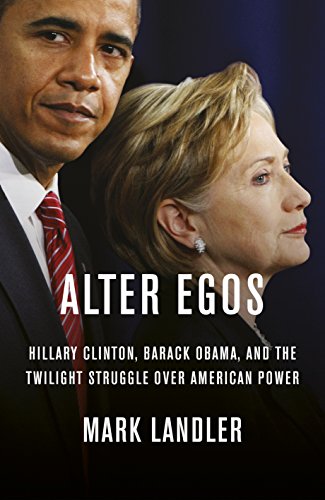 Beispielbild fr Alter Egos: Hillary Clinton, Barack Obama, and the twilight struggle over American Power zum Verkauf von WorldofBooks