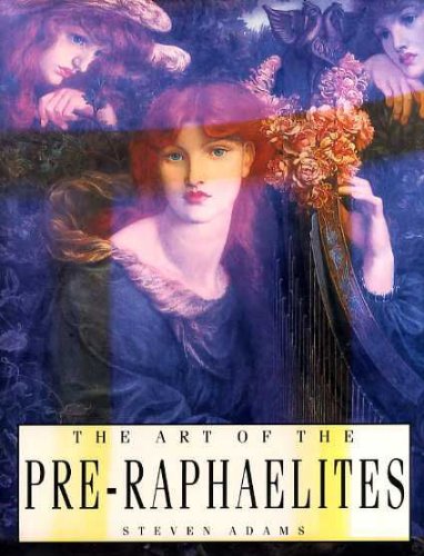 The Art of the Pre-Raphaelites (9780753701973) by Steven Adams