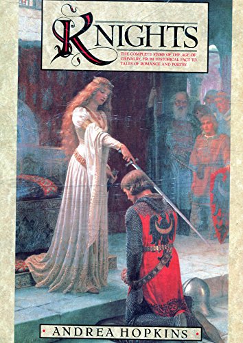 Stock image for Knights: The Complete Story of the Age of Chivalry, from Historical Fact to Tales of Romance and Poetry for sale by Foxtrot Books