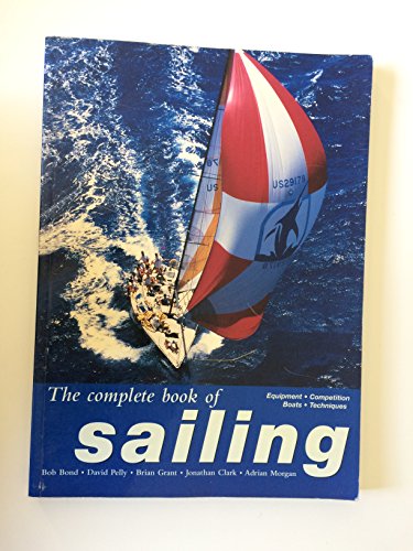 Stock image for The Complete Book of Sailing: Equipment, Boats, Competition Techniques for sale by WorldofBooks