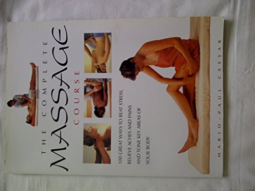 Imagen de archivo de The Complete Massage Course: 100 Great Ways to Beat Stress, Relieve Aches and Pains and Tone Key Areas of Your Body a la venta por WorldofBooks