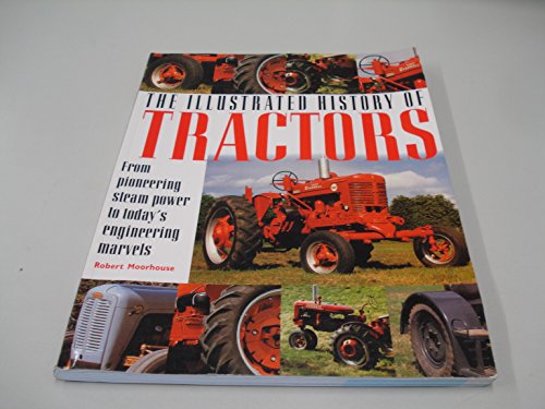 Beispielbild fr The Illustrated History of Tractors: From Pioneering Steam Power to Today's Engineering Marvels zum Verkauf von WorldofBooks