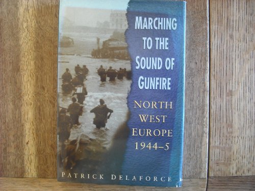 Beispielbild fr Marching to the Sound of Gunfire: Northwest Europe 1944-5 zum Verkauf von WorldofBooks