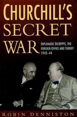 Beispielbild fr Churchill's Secret War: Diplomatic Decrypts, the Foreign Office and Turkey 1942-44 zum Verkauf von WorldofBooks