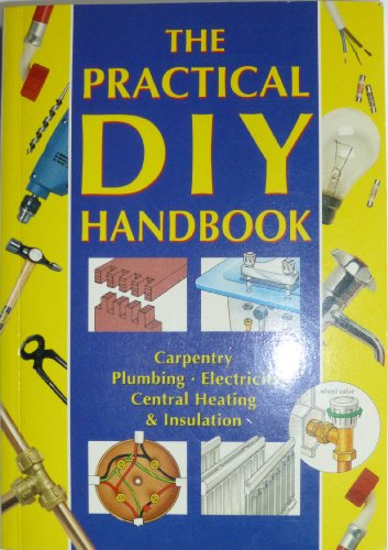 Beispielbild fr Practical DIY Handbook: Carpentry, Plumbing, Electicity, Central Heating and Insulation zum Verkauf von Reuseabook