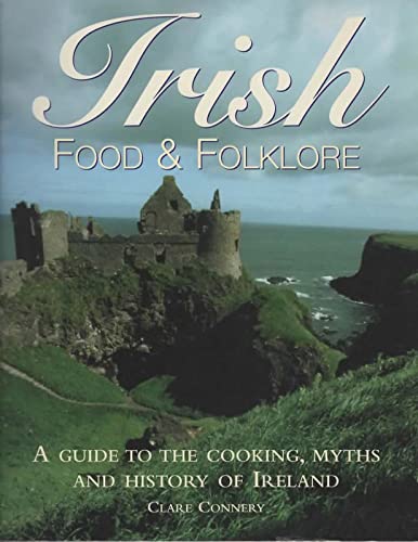 

Irish Food and Folklore : A Guide to the Cooking, Myths and History of Ireland