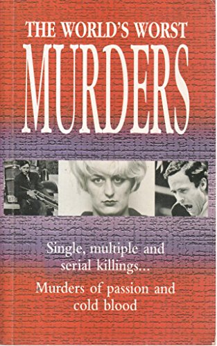 Imagen de archivo de The Worlds Worst Murders Single ,mutiple and Serial Killings a la venta por The London Bookworm