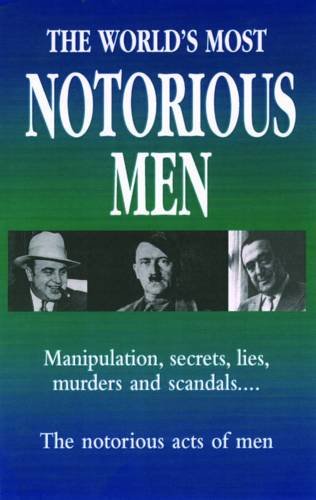 Imagen de archivo de The World's Most Notorious Men: The Notorious Acts of Men a la venta por Goldstone Books