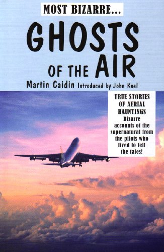 Stock image for Ghosts of the Air: True Stories of Aerial Hauntings - Bizarre Accounts of the Supernatural from the Pilots Who Lived to Tell the Tales! for sale by WorldofBooks