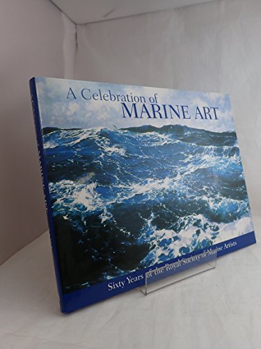 Imagen de archivo de A Celebration of Marine Art: Sixty Years of the Royal Society of Marine Artists a la venta por WorldofBooks