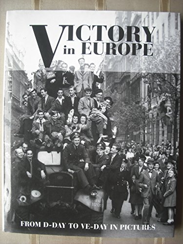 Beispielbild fr Victory in Europe: From D-Day to VE-Day in Pictures. zum Verkauf von WorldofBooks