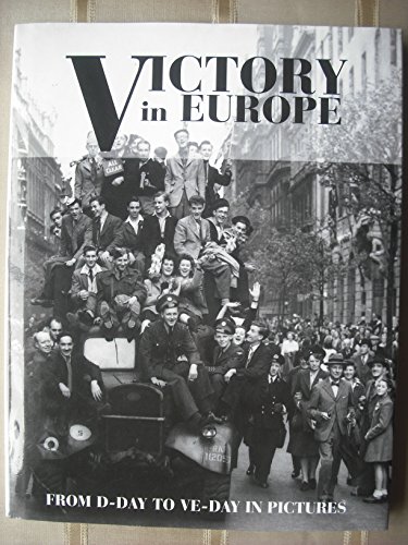 Imagen de archivo de Victory in Europe: From D-Day to VE-Day in Pictures. a la venta por WorldofBooks