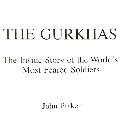 The Gurkhas: Inside Story of the World's Most Feared Soldiers (9780753712931) by John Parker