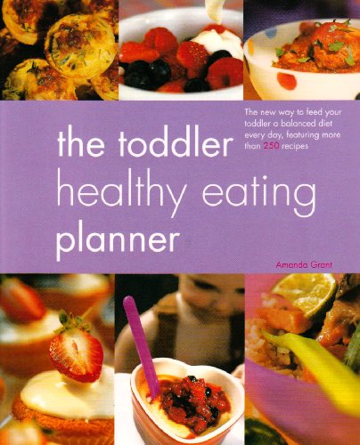 Beispielbild fr The Toddler Healthy Eating Planner: The New Way to Feed Your 1- to 3-Year-Old a Balanced Diet Every Day, Featuring More Than 250 Recipes zum Verkauf von AwesomeBooks