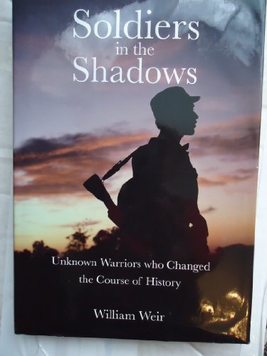 Soldiers in the Shadows Unknown Warriors who Changed the Course of History