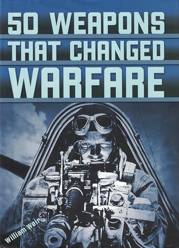 Stock image for 50 Weapons That Changed Warfare for sale by AwesomeBooks