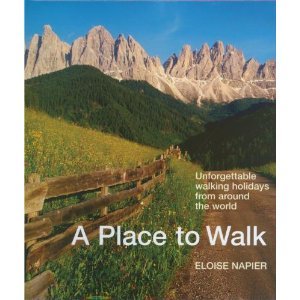 Stock image for A Place to Walk: Unforgettable Walking Holidays from Around the World for sale by Diplomatist Books