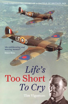 Beispielbild fr Life's Too Short to Cry The Compelling Memoir of a Battle of Britain Ace zum Verkauf von Bahamut Media