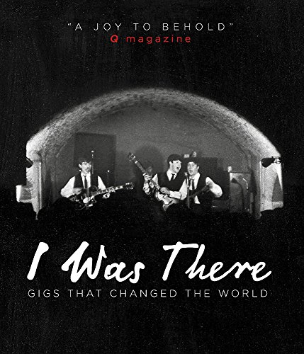 9780753724576: I Was There: Gigs That Changed the World