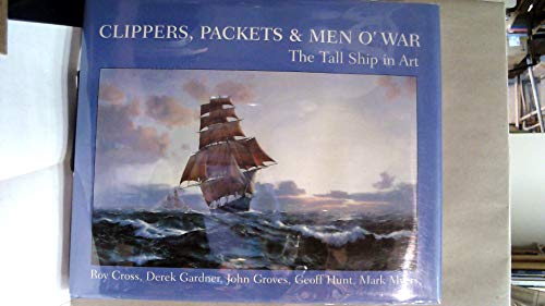 CLIPPERS, PACKETS & MEN O' WAR :THE TALL SHIP IN ART