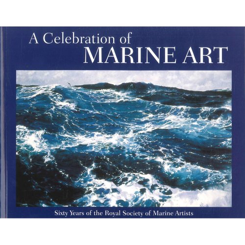 Imagen de archivo de A Celebration of Marine Art: Sixty Years of the Royal Society of Marine Artists a la venta por WorldofBooks