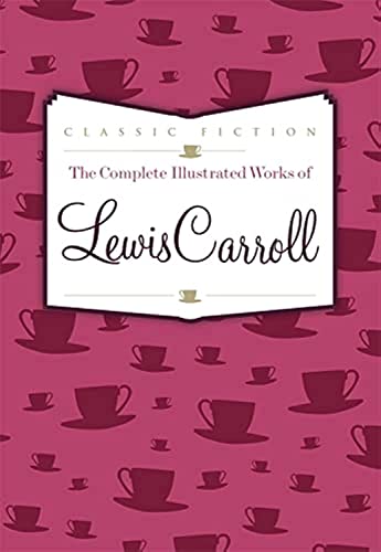 9780753724705: The Complete Illustrated Works of Lewis Carroll (Favourite Classics)
